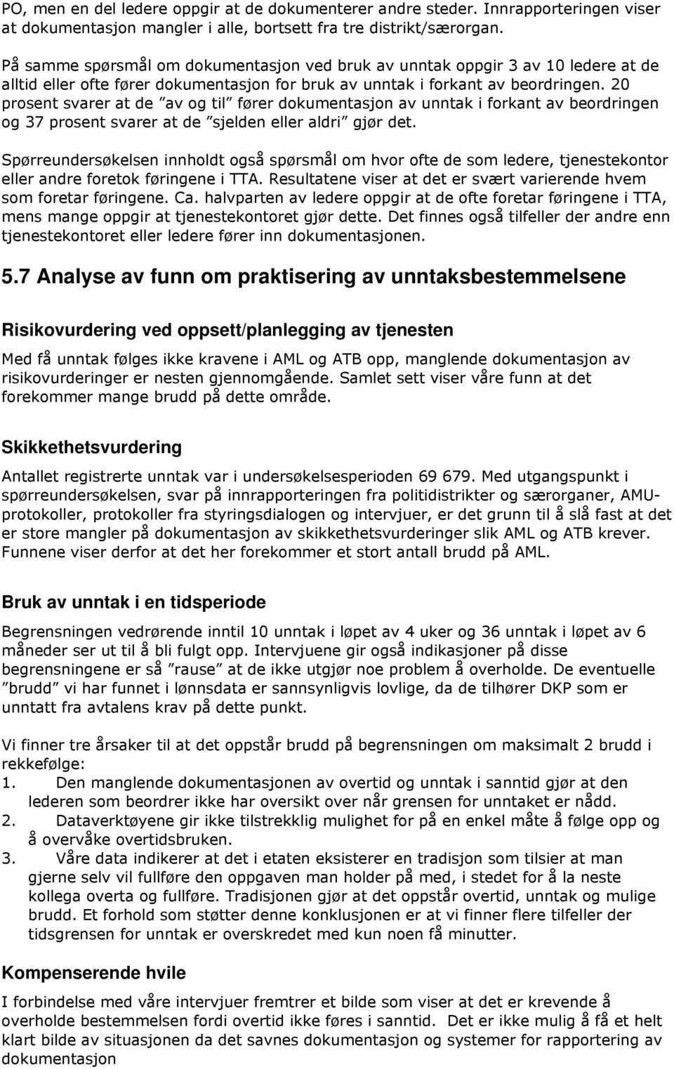 20 prosent svarer at de av og til fører dokumentasjon av unntak i forkant av beordringen og 37 prosent svarer at de sjelden eller aldri gjør det.