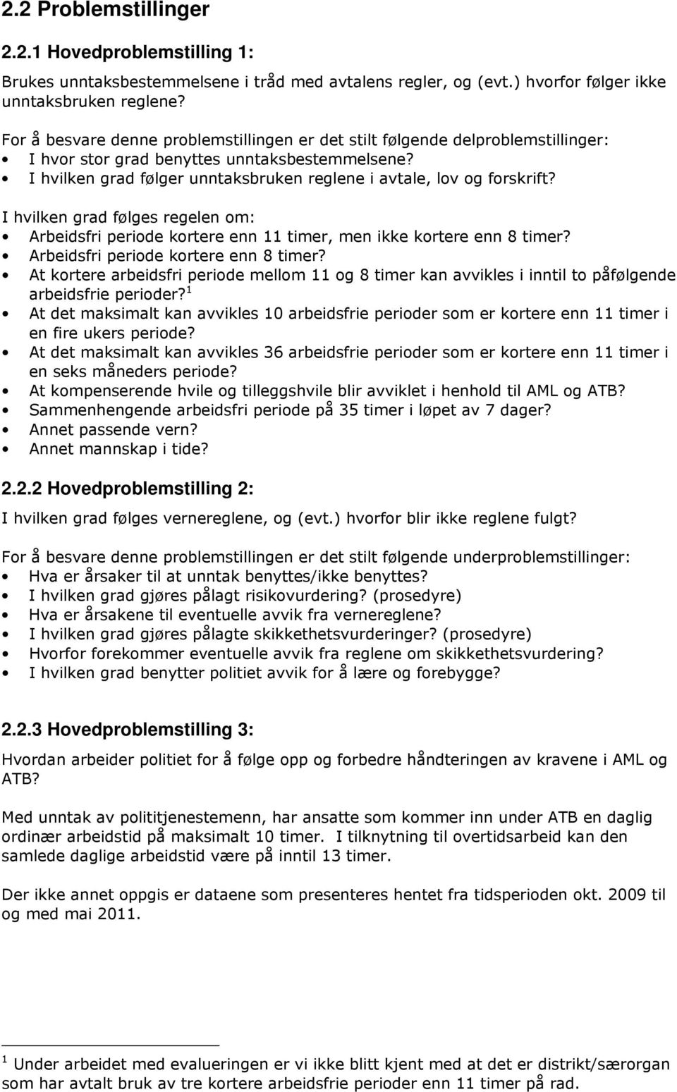 I hvilken grad følger unntaksbruken reglene i avtale, lov og forskrift? I hvilken grad følges regelen om: Arbeidsfri periode kortere enn 11 timer, men ikke kortere enn 8 timer?