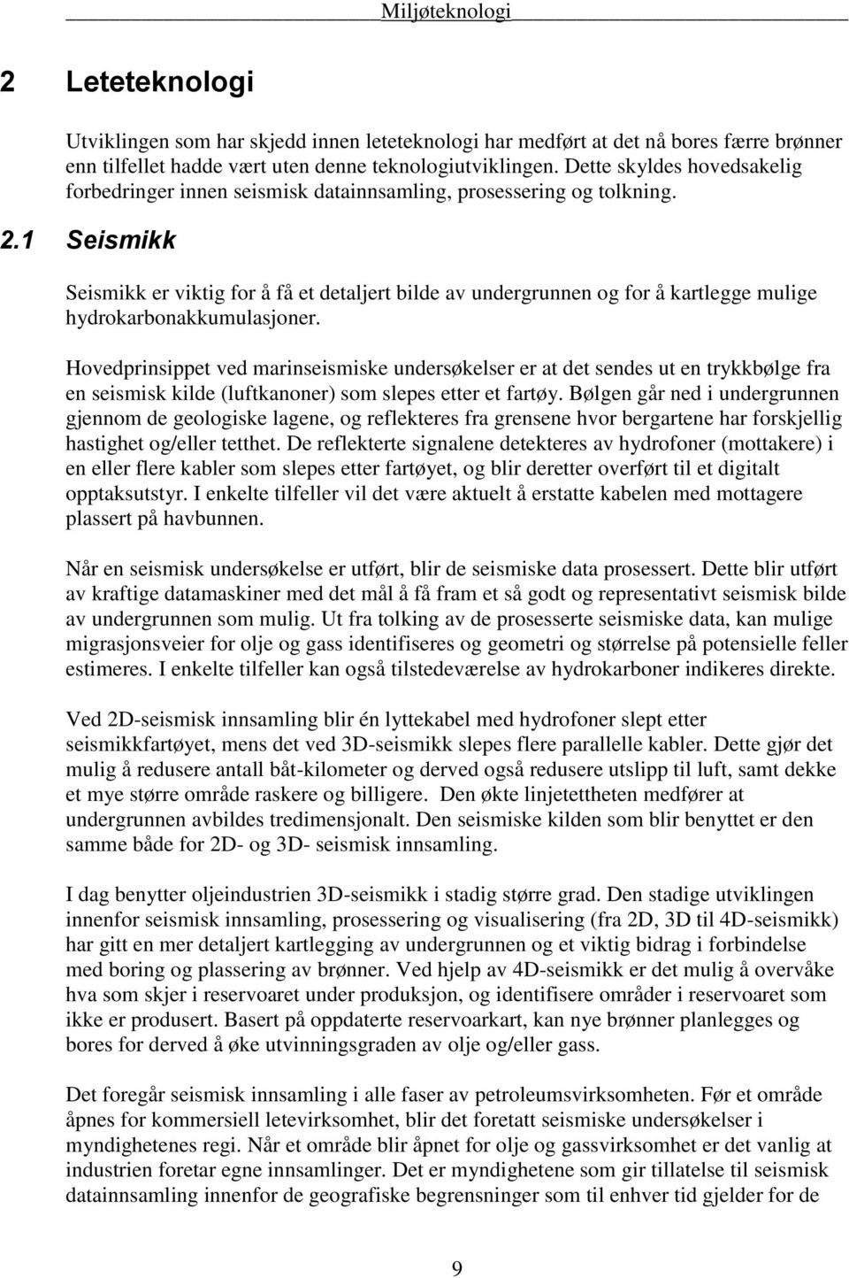 1 Seismikk Seismikk er viktig for å få et detaljert bilde av undergrunnen og for å kartlegge mulige hydrokarbonakkumulasjoner.