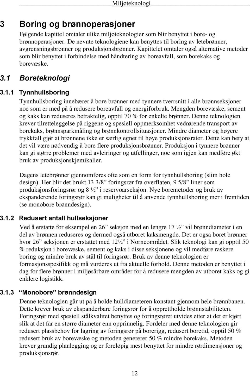 Kapittelet omtaler også alternative metoder som blir benyttet i forbindelse med håndtering av boreavfall, som borekaks og borevæske. 3.1 