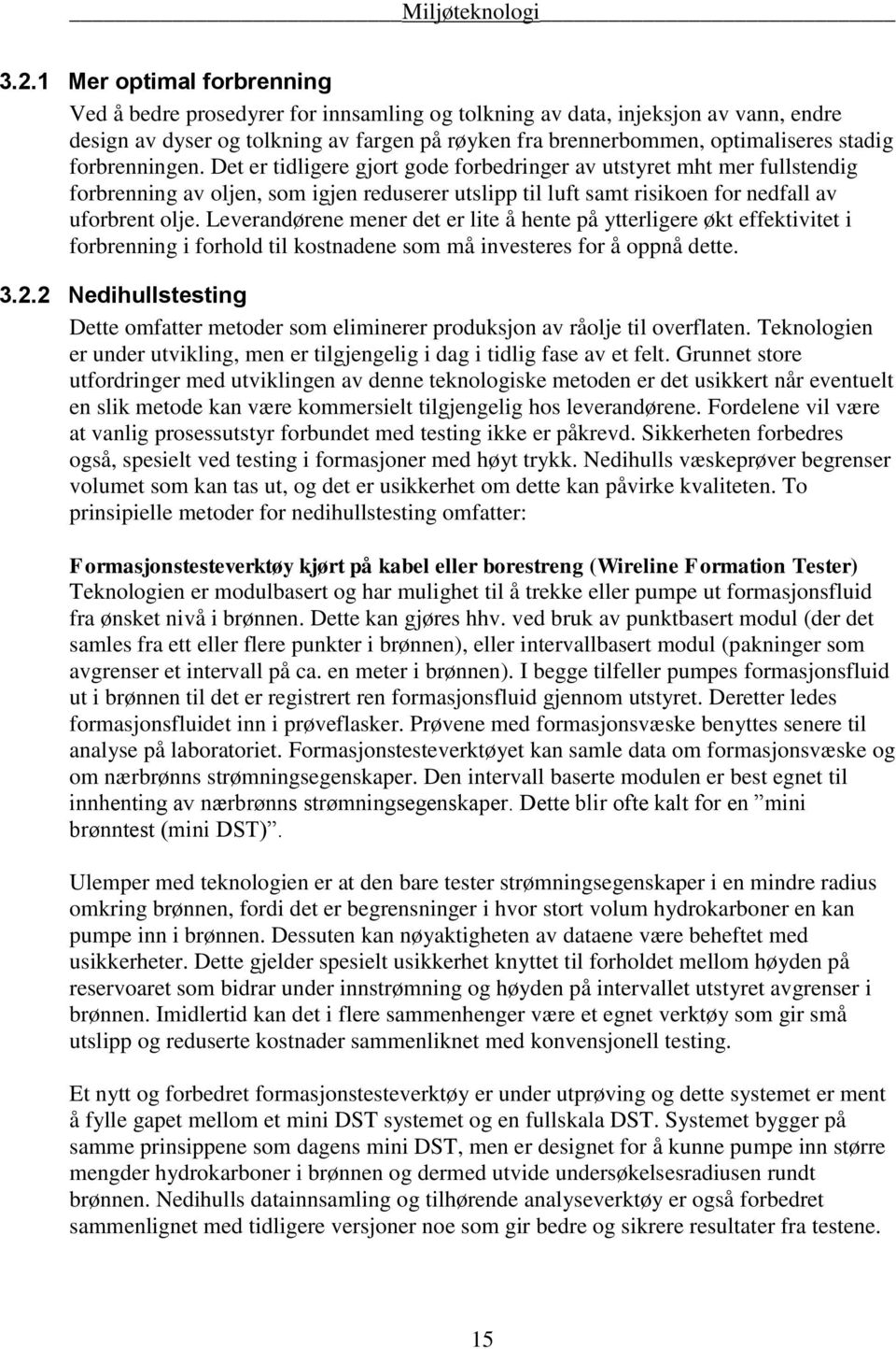 Leverandørene mener det er lite å hente på ytterligere økt effektivitet i forbrenning i forhold til kostnadene som må investeres for å oppnå dette. 3.2.