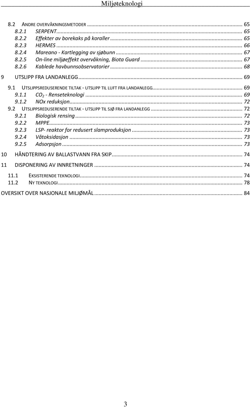 .. 72 9.2 UTSLIPPSREDUSERENDE TILTAK - UTSLIPP TIL SJØ FRA LANDANLEGG... 72 9.2.1 Biologisk rensing... 72 9.2.2 MPPE... 73 9.2.3 LSP- reaktor for redusert slamproduksjon... 73 9.2.4 Våtoksidasjon.