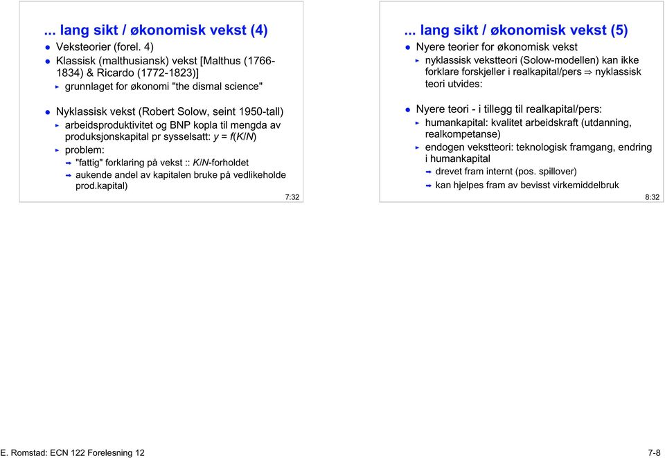 kopla til mengda av produksjonskapital pr sysselsatt: y = f(k/n) problem: "fattig" forklaring på vekst :: K/N-forholdet aukende andel av kapitalen bruke på vedlikeholde prod.kapital) 7:32.