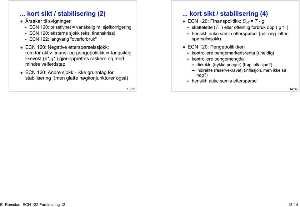 ECN 120: Andre sjokk - ikke grunnlag for stabilisering (men glatte høgkonjunkturer også) 13:32.