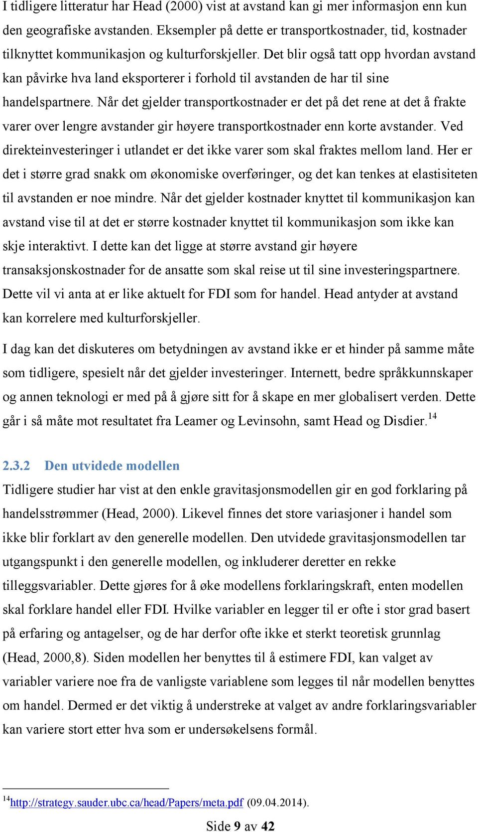 Det blir også tatt opp hvordan avstand kan påvirke hva land eksporterer i forhold til avstanden de har til sine handelspartnere.