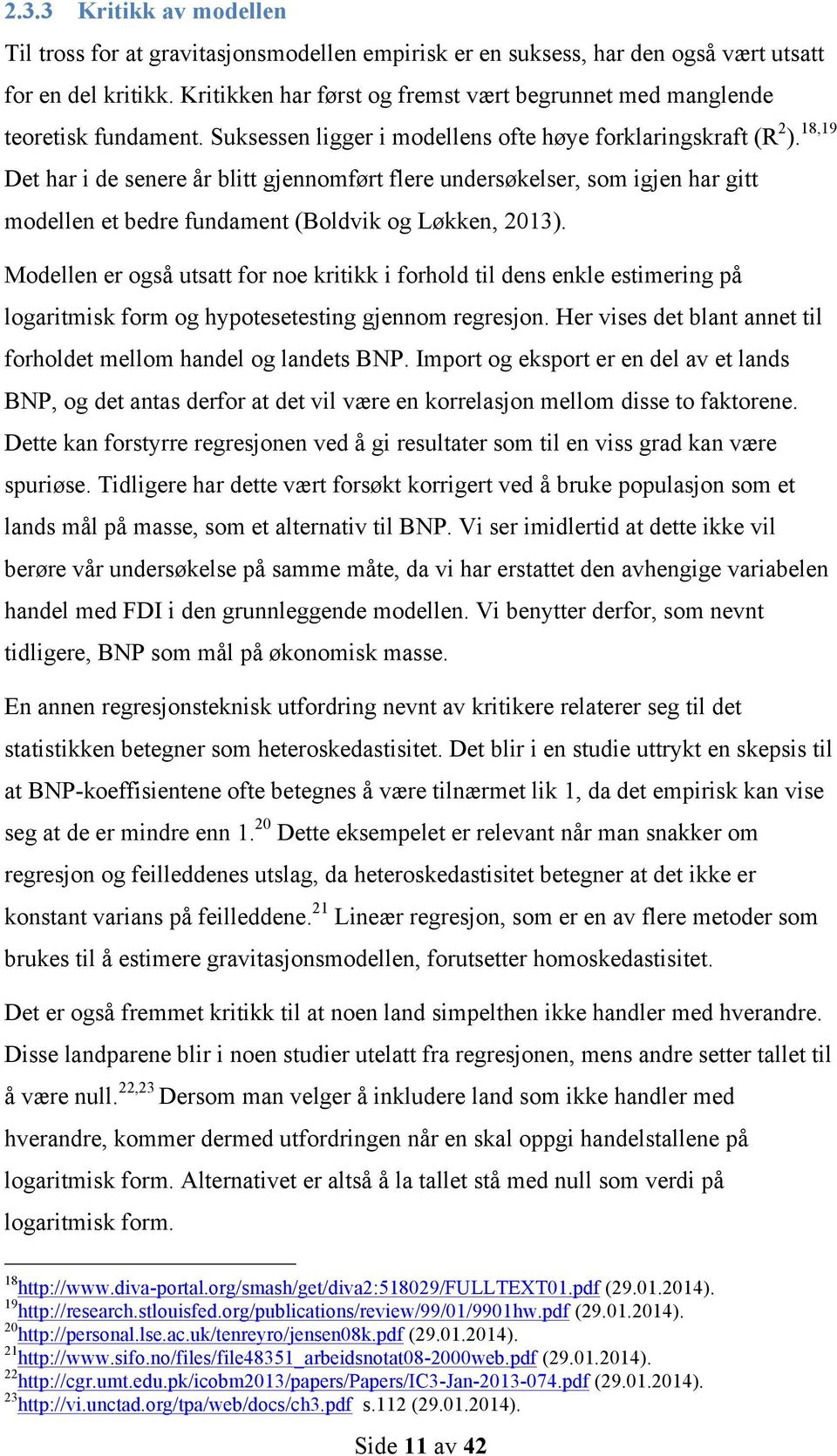 18,19 Det har i de senere år blitt gjennomført flere undersøkelser, som igjen har gitt modellen et bedre fundament (Boldvik og Løkken, 2013).