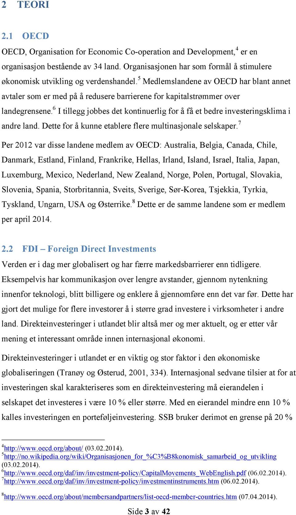 5 Medlemslandene av OECD har blant annet avtaler som er med på å redusere barrierene for kapitalstrømmer over landegrensene.