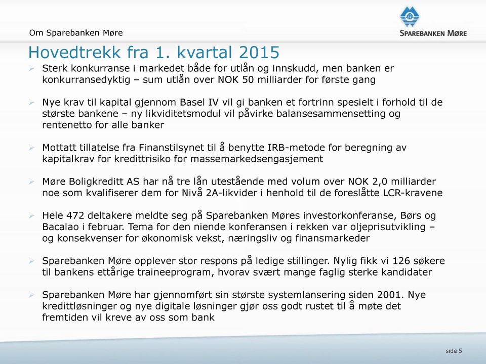 banken et fortrinn spesielt i forhold til de største bankene ny likviditetsmodul vil påvirke balansesammensetting og rentenetto for alle banker Mottatt tillatelse fra Finanstilsynet til å benytte