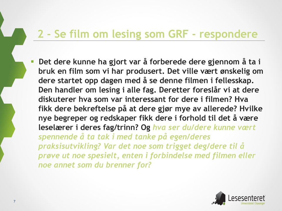 Deretter foreslår vi at dere diskuterer hva som var interessant for dere i filmen? Hva fikk dere bekreftelse på at dere gjør mye av allerede?