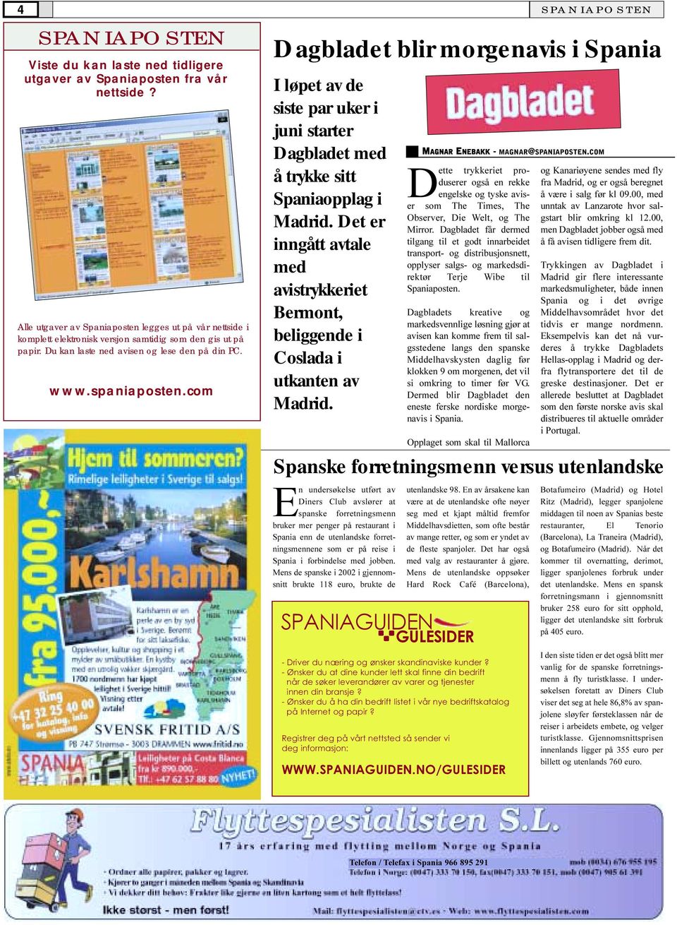 com Dagbladet blir morgenavis i Spania I løpet av de siste par uker i juni starter Dagbladet med å trykke sitt Spaniaopplag i Madrid.