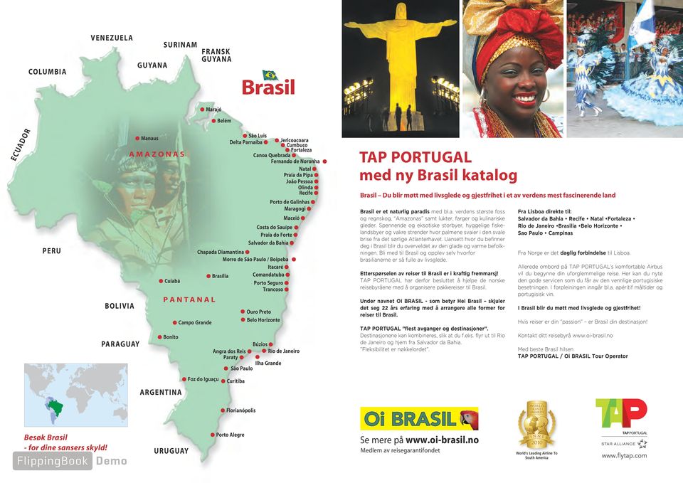 Chapada Diamantina Morro de Sâo Paulo / Boipeba Itacaré Brasília Comandatuba Porto Seguro Trancoso Angra dos Reis Paraty Sâo Paulo Ouro Preto Belo Horizonte Búzios Rio de Janeiro Ilha Grande TAP