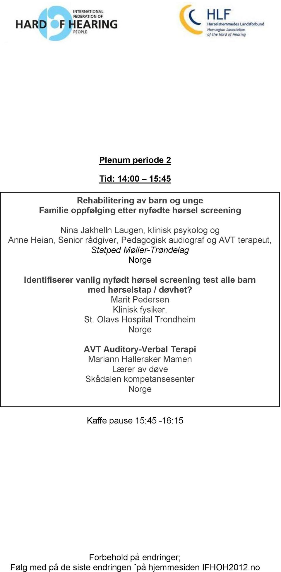 Møller-Trøndelag Identifiserer vanlig nyfødt hørsel screening test alle barn med hørselstap / døvhet?