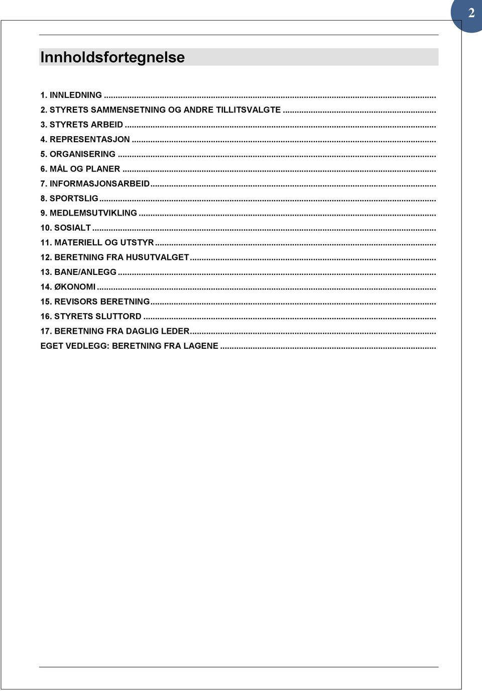 MEDLEMSUTVIKLING... 10. SOSIALT... 11. MATERIELL OG UTSTYR... 12. BERETNING FRA HUSUTVALGET... 13. BANE/ANLEGG... 14.