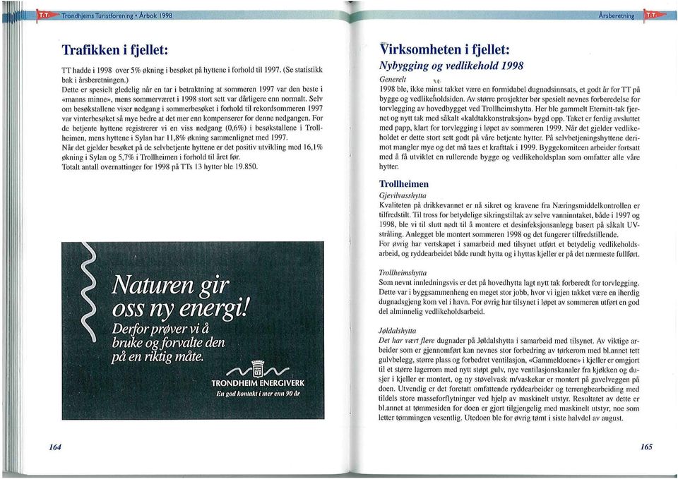 Selv om besøkstallene viser nedgang i sommerbesøket i forhold til rekordsommeren 1997 var vinterbesøket så mye bedre at det mer enn kompenserer for denne nedgangen.