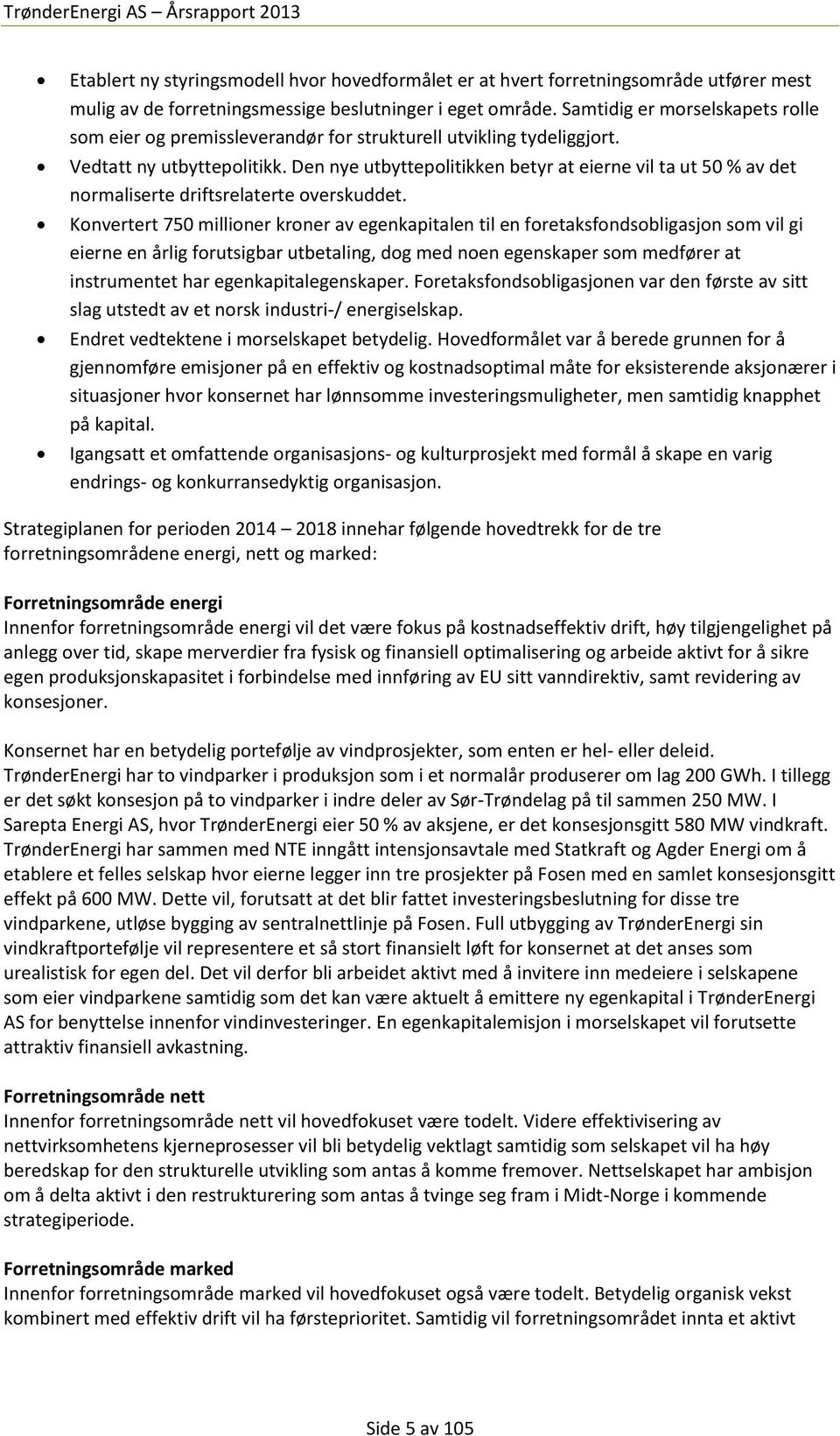 Den nye utbyttepolitikken betyr at eierne vil ta ut 50 % av det normaliserte driftsrelaterte overskuddet.