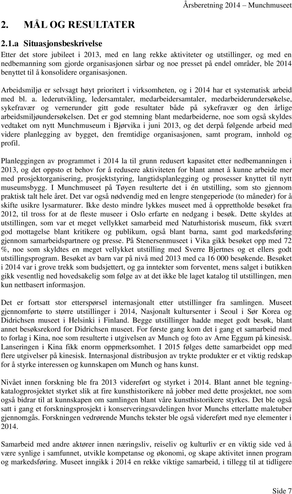 2014 benyttet til å konsolidere organisasjonen. Arbeidsmiljø er selvsagt høyt prioritert i virksomheten, og i 2014 har et systematisk ar