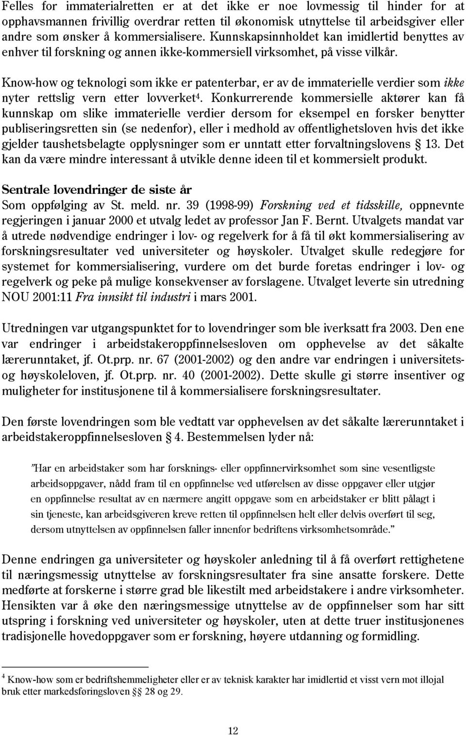 Know-how og teknologi som ikke er patenterbar, er av de immaterielle verdier som ikke nyter rettslig vern etter lovverket 4.