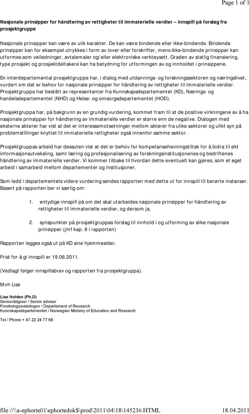 Bindende prinsipper kan for eksempel utrykkes i form av lover eller forskrifter, mens ikke-bindende prinsipper kan utformes som veiledninger, avtalemaler og/eller elektroniske verktøysett.