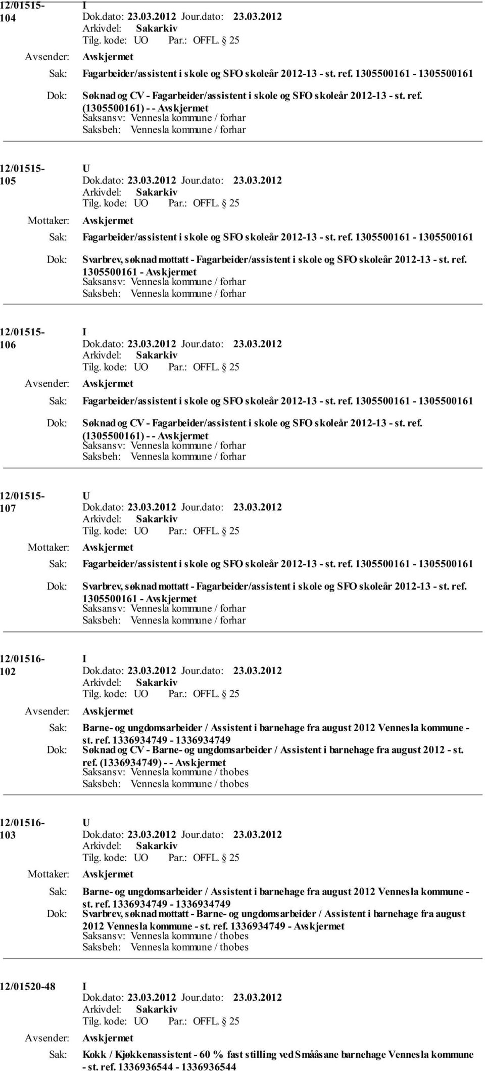 (1305500161) - - Saksbeh: Vennesla kommune / forhar 12/01515-105 U Fagarbeider/assistent i skole og SFO skoleår 2012-13 - st. ref.