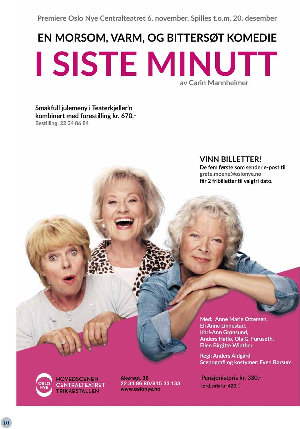 670,- Bestilling: 22 34 86 84 VINN BILLETTER! De fem første som sender e-post til grete.moene@oslonye.no får 2 fribilletter til valgfri dato.