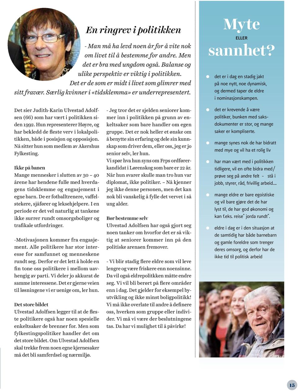 det er i dag en stadig jakt på noe nytt, noe dynamisk, og dermed taper de eldre i nominasjonskampen. Det sier Judith-Karin Ulvestad Adolfsen (66) som har vært i politikken siden 1992.