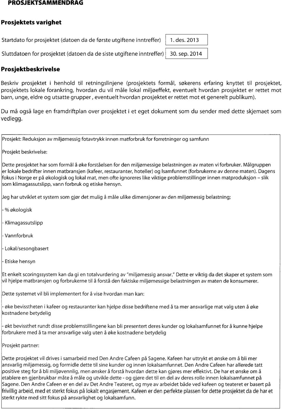 miljøeffekt, eventuelt hvordan prosjektet er rettet mot barn, unge, eldre og utsatte grupper,, eventuelt hvordan prosjektet er rettet mot et generelt publikum).