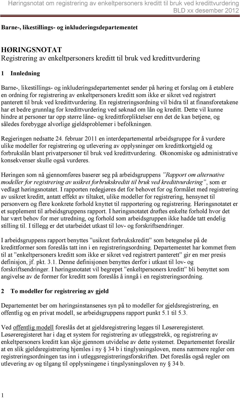 En registreringsordning vil bidra til at finansforetakene har et bedre grunnlag for kredittvurdering ved søknad om lån og kreditt.