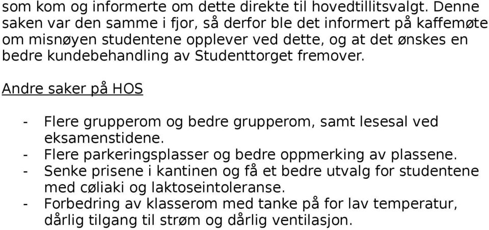 kundebehandling av Studenttorget fremover. Andre saker på HOS - Flere grupperom og bedre grupperom, samt lesesal ved eksamenstidene.