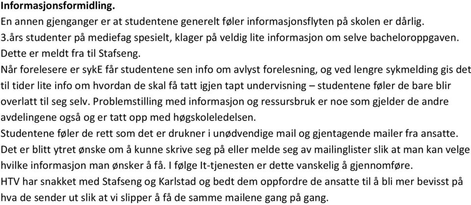 Når forelesere er syke får studentene sen info om avlyst forelesning, og ved lengre sykmelding gis det til tider lite info om hvordan de skal få tatt igjen tapt undervisning studentene føler de bare