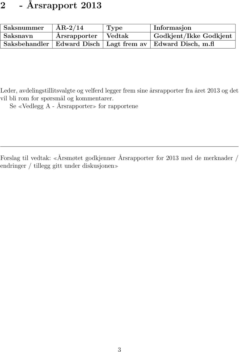 fl Leder, avdelingstillitsvalgte og velferd legger frem sine årsrapporter fra året 2013 og det vil bli rom for