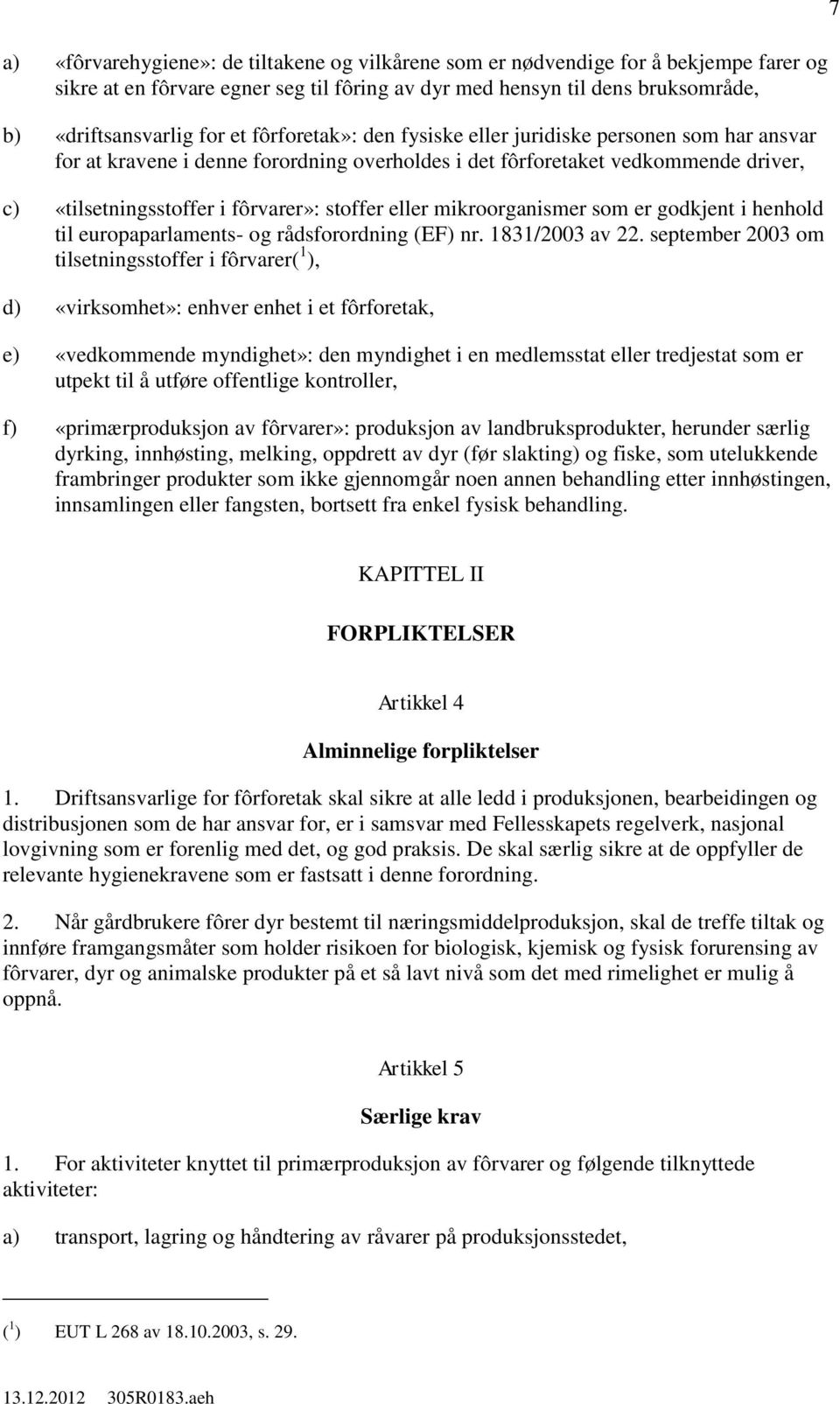 mikroorganismer som er godkjent i henhold til europaparlaments- og rådsforordning (EF) nr. 1831/2003 av 22.