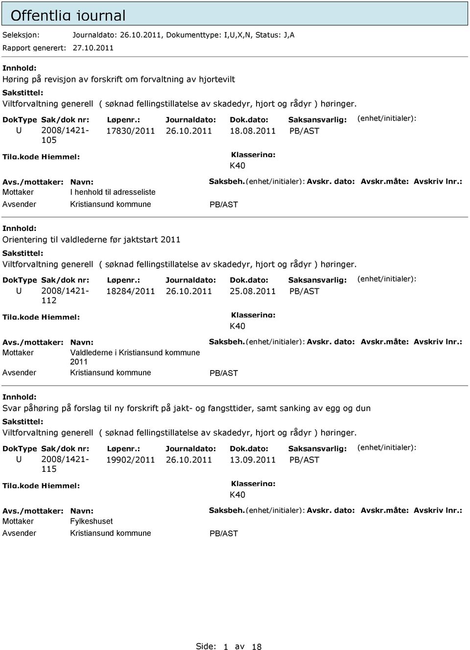 : 17830/2011 18.08.2011 PB/AST K40 Avs./mottaker: Navn: Saksbeh. Avskr. dato: Avskr.måte: Avskriv lnr.