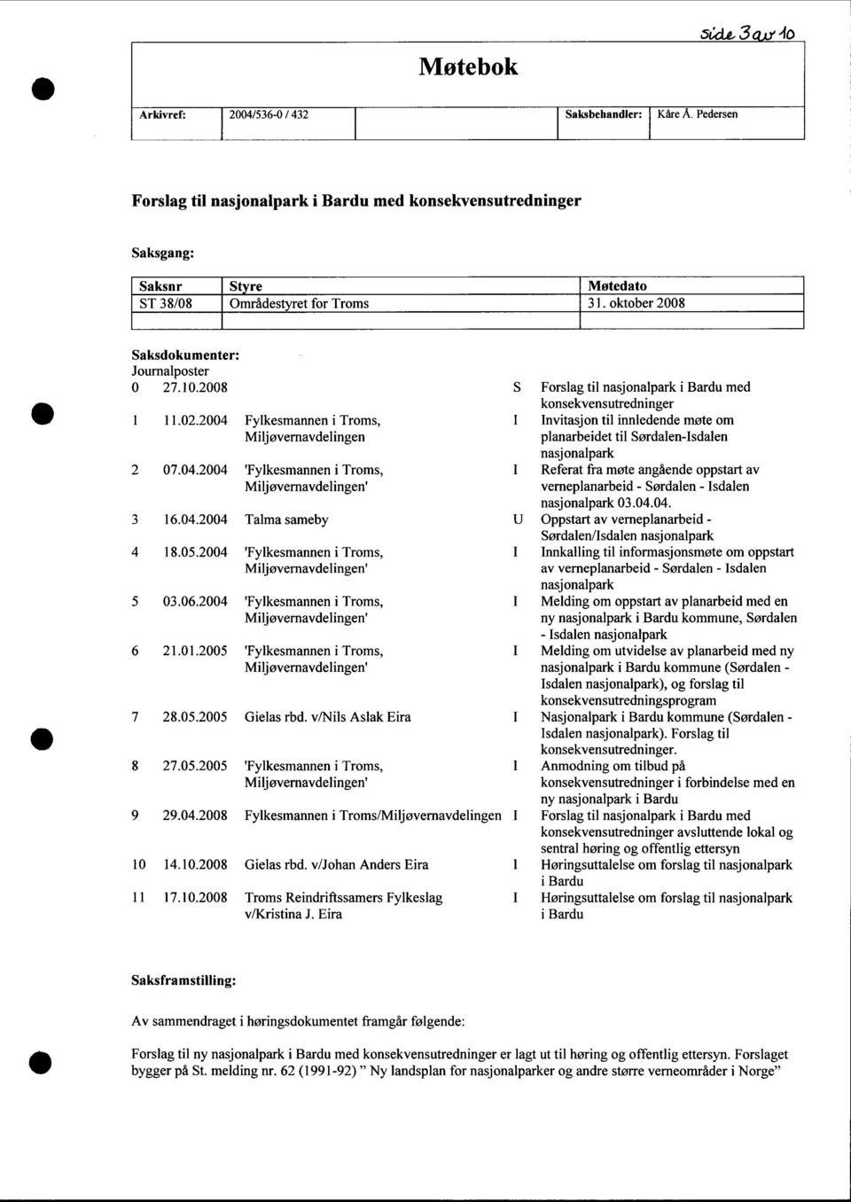 24 'Fylkesmannen i Troms, Miljøvernavdelingen' 5 3.6.24 'Fylkesmannen i Troms, Miljøvernavdelingen' 6 21.1.25 'Fylkesmannen i Troms, Miljøvernavdelingen' 7 28.5.25 Gielas rbd. v/nils Aslak Eira 8 27.