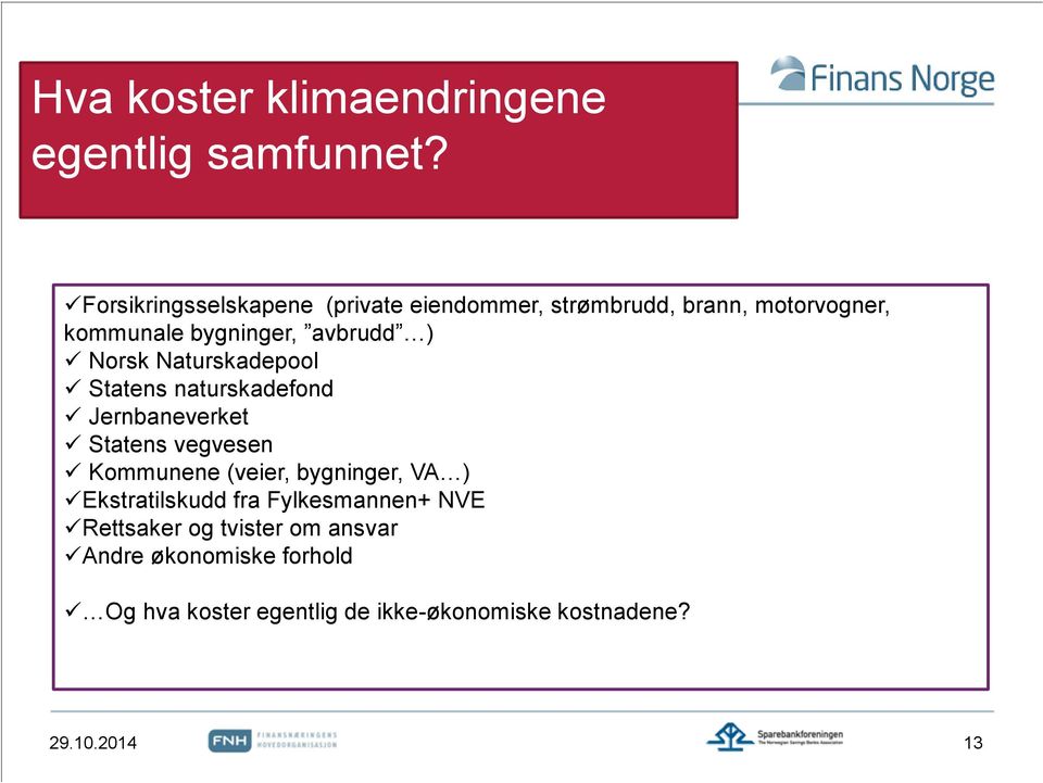 Naturskadepool Statens naturskadefond Jernbaneverket Statens vegvesen Kommunene (veier, bygninger, VA )