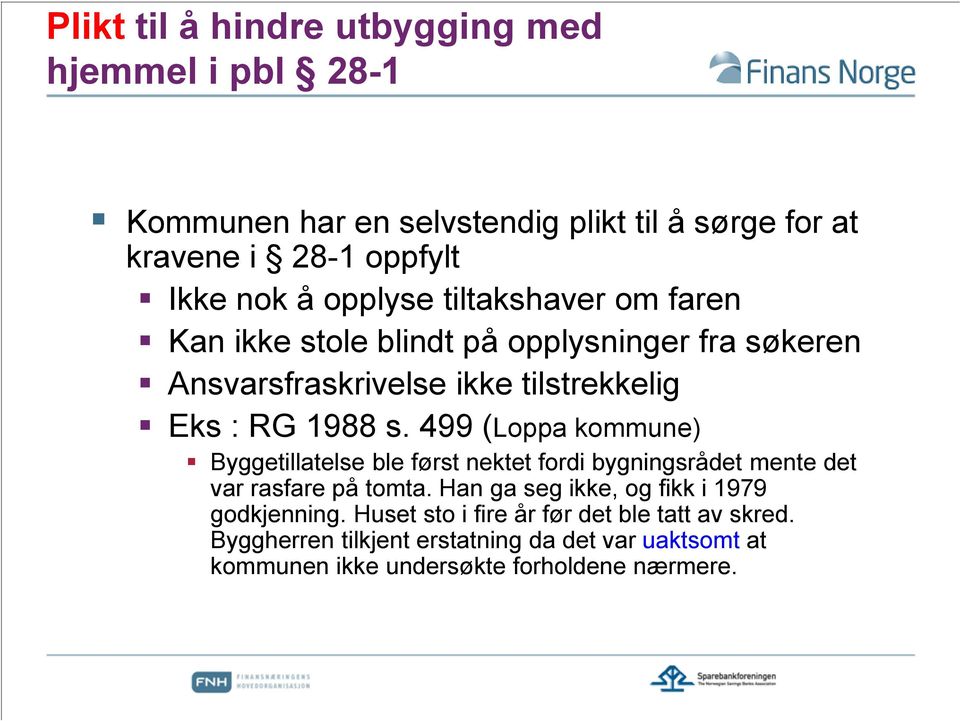 499 (Loppa kommune) Byggetillatelse ble først nektet fordi bygningsrådet mente det var rasfare på tomta.