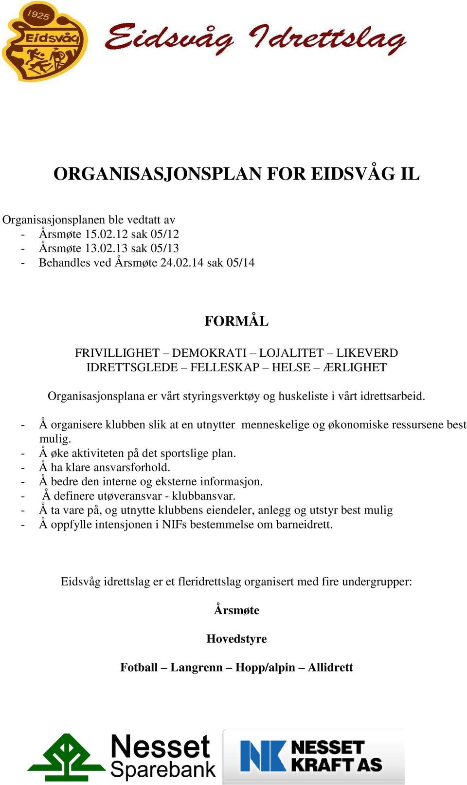 13 sak 05/13 - Behandles ved Årsmøte 24.02.