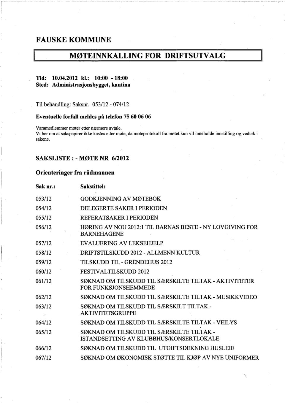 da møeprotokoll fra møtet ku vil ineholde instiling og vedtak i SAKSLISTE: - MØTE NR 6/2012 Orienteringer fra rådmannen Sak nr.