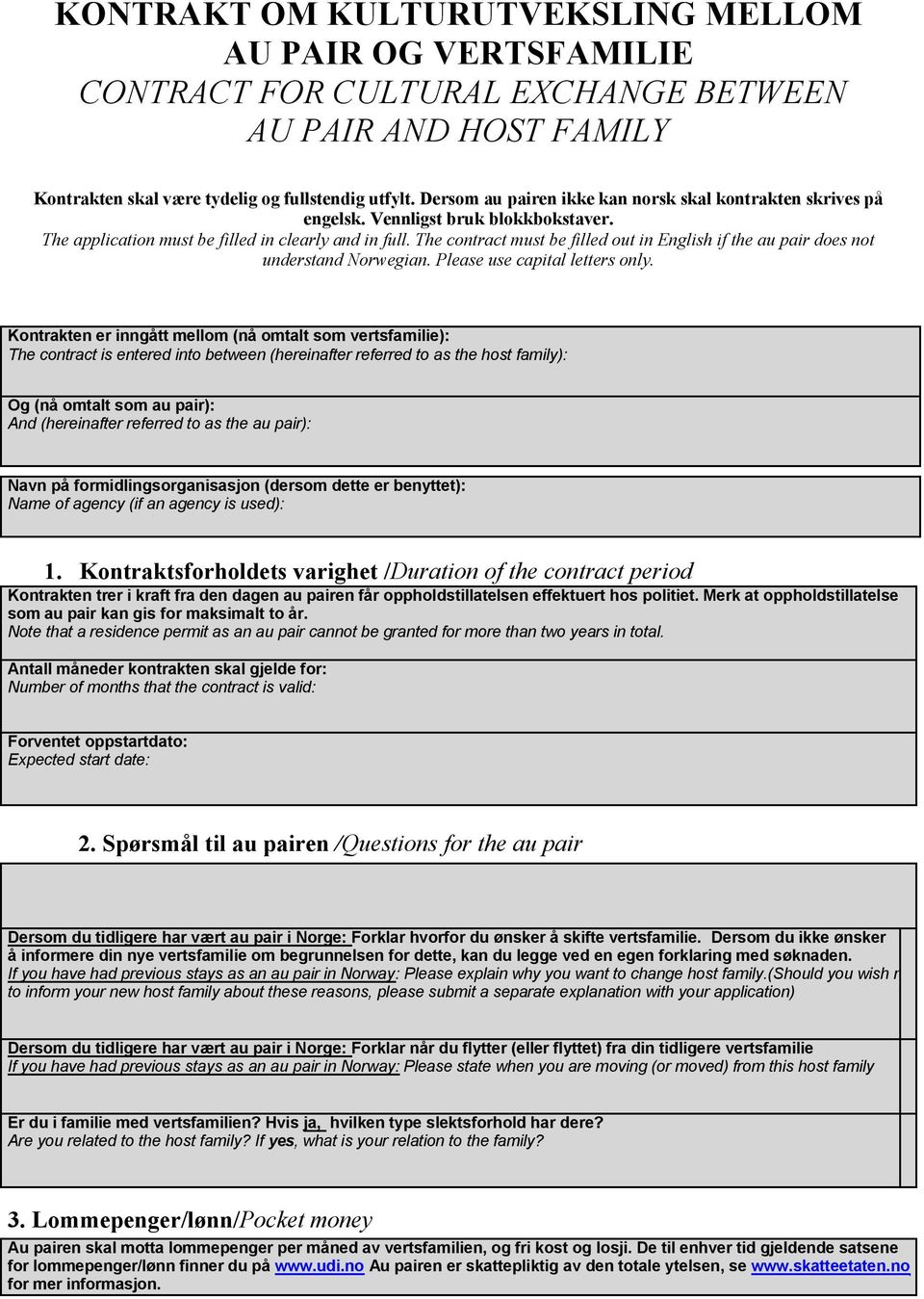 The contract must be filled out in English if the au pair does not understand Norwegian. Please use capital letters only.