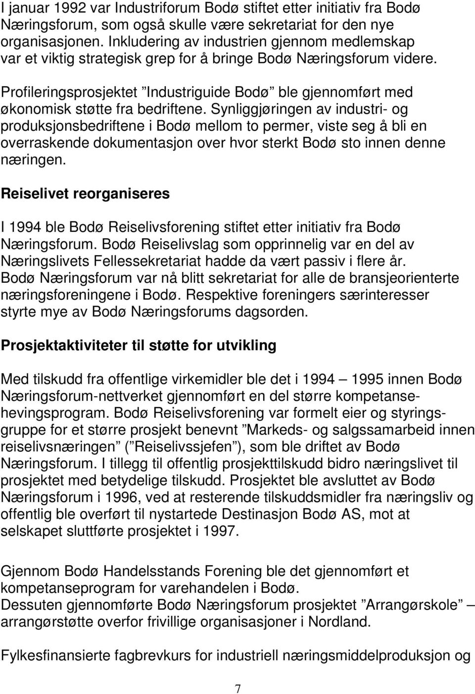 Profileringsprosjektet Industriguide Bodø ble gjennomført med økonomisk støtte fra bedriftene.