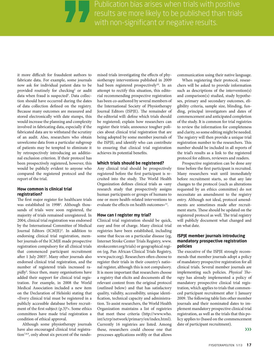 For example, some journals now ask for individual patient data to be provided routinely for checking 2 or audit data when fraud is suspected 3.