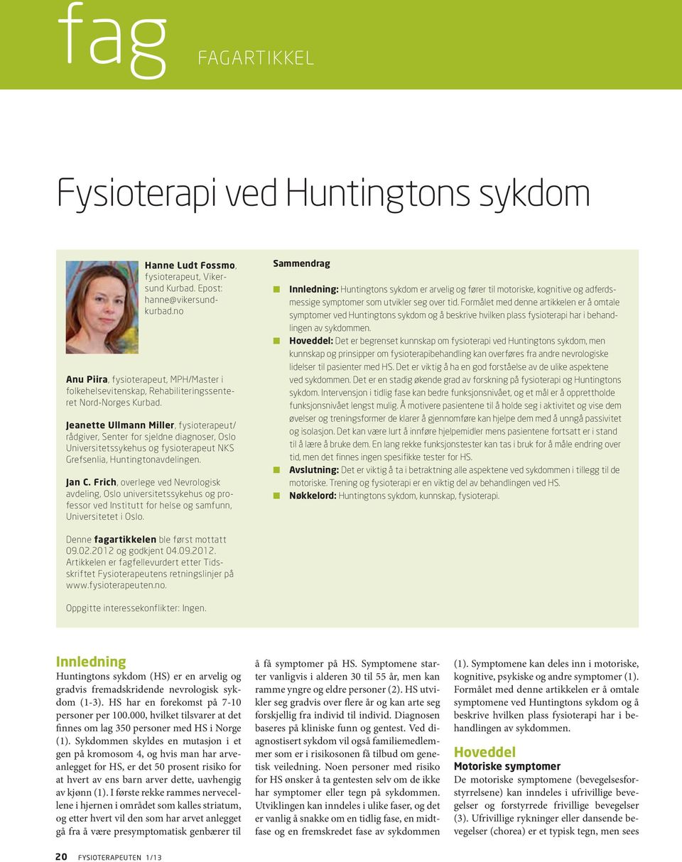 Jeanette Ullmann Miller, fysioterapeut/ rådgiver, Senter for sjeldne diagnoser, Oslo Universitetssykehus og fysioterapeut NKS Grefsenlia, Huntingtonavdelingen. Jan C.