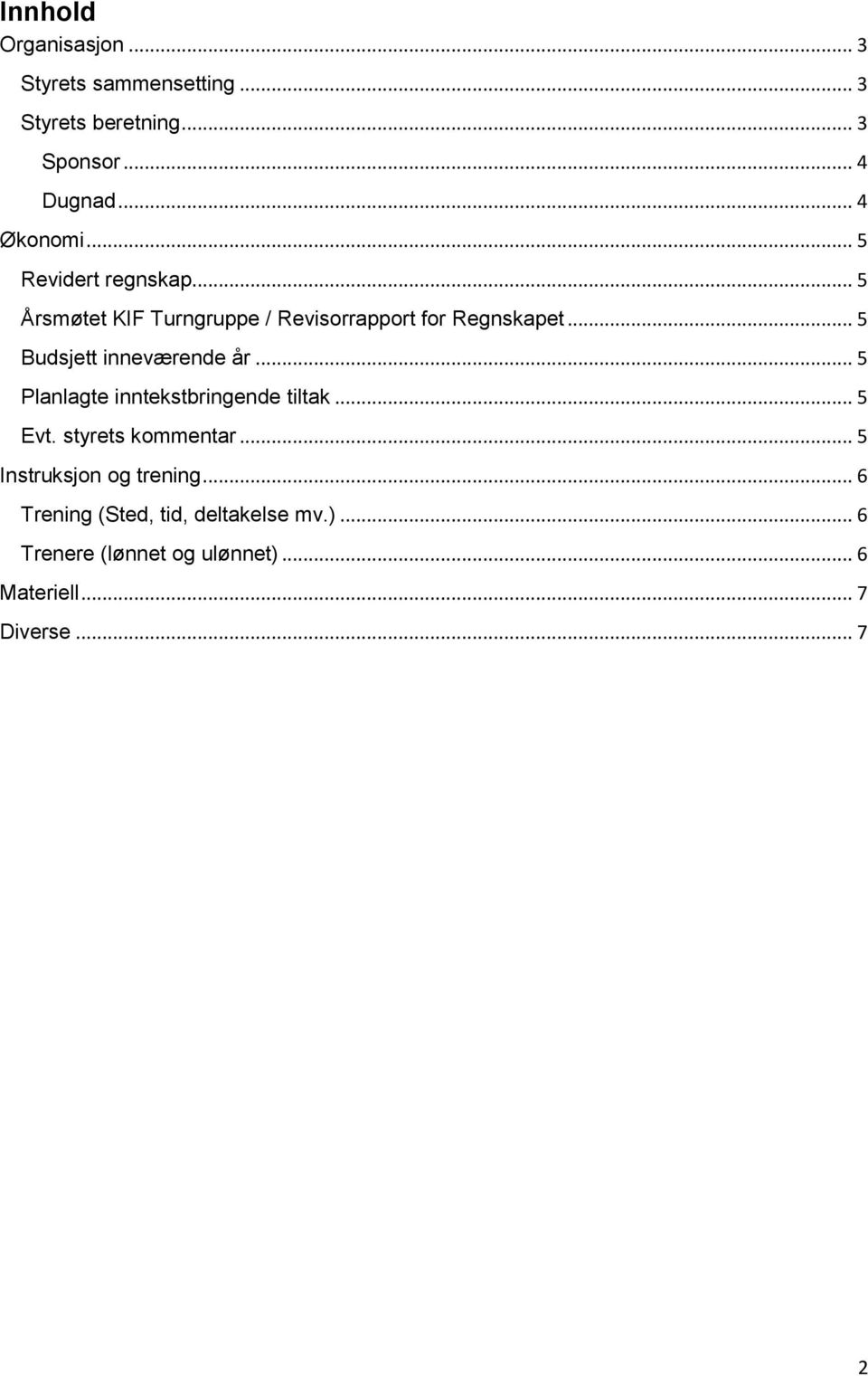 .. 5 Budsjett inneværende år... 5 Planlagte inntekstbringende tiltak... 5 Evt. styrets kommentar.