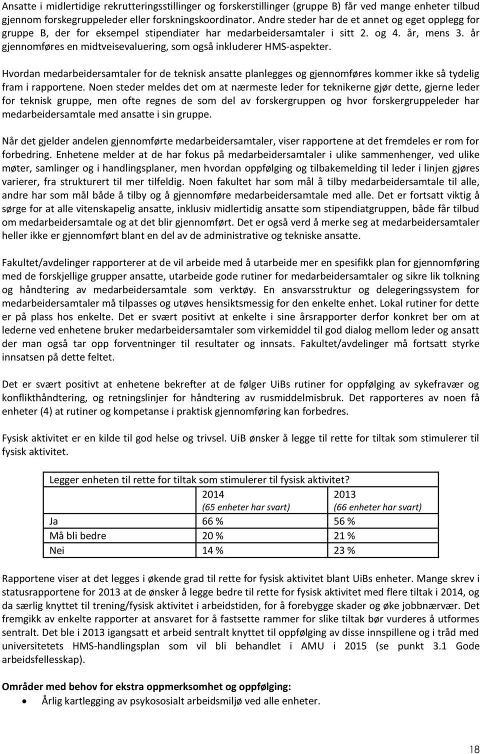 år gjennomføres en midtveisevaluering, som også inkluderer HMS-aspekter. Hvordan medarbeidersamtaler for de teknisk ansatte planlegges og gjennomføres kommer ikke så tydelig fram i rapportene.