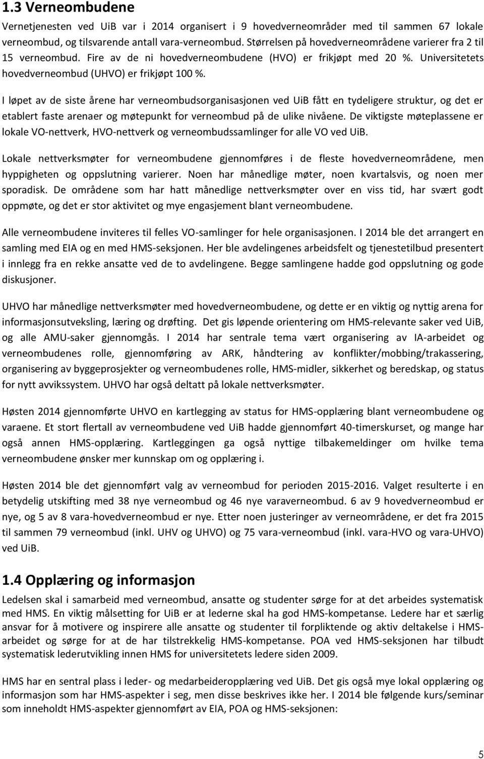 I løpet av de siste årene har verneombudsorganisasjonen ved UiB fått en tydeligere struktur, og det er etablert faste arenaer og møtepunkt for verneombud på de ulike nivåene.