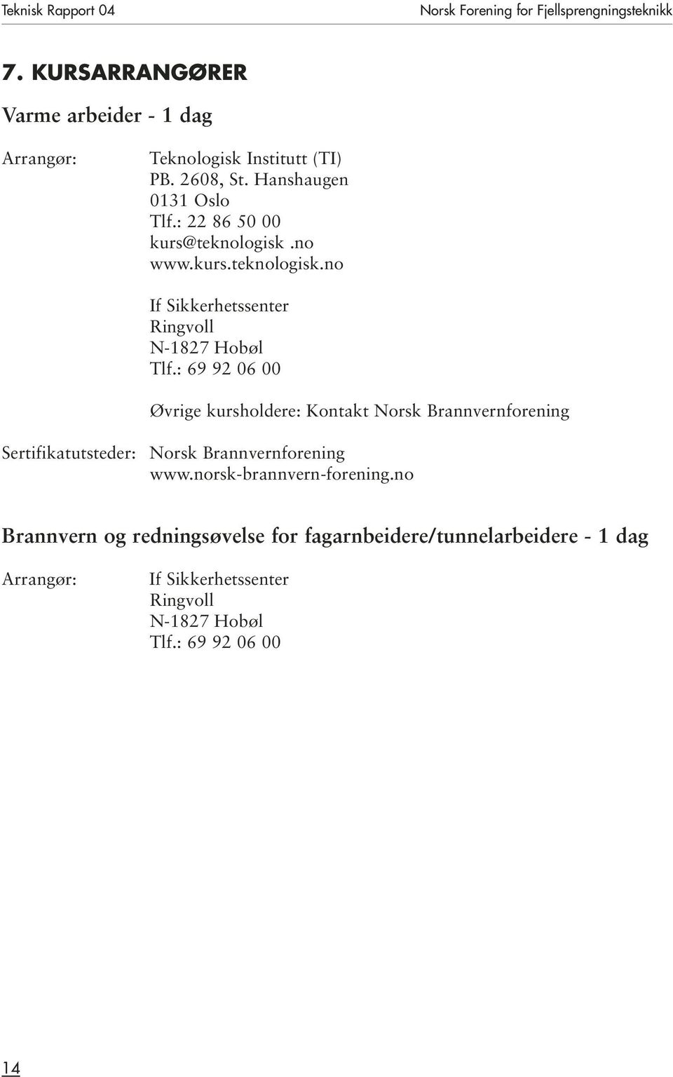 : 22 86 50 00 kurs@teknologisk.no www.kurs.teknologisk.no If Sikkerhetssenter Ringvoll N-1827 Hobøl Tlf.