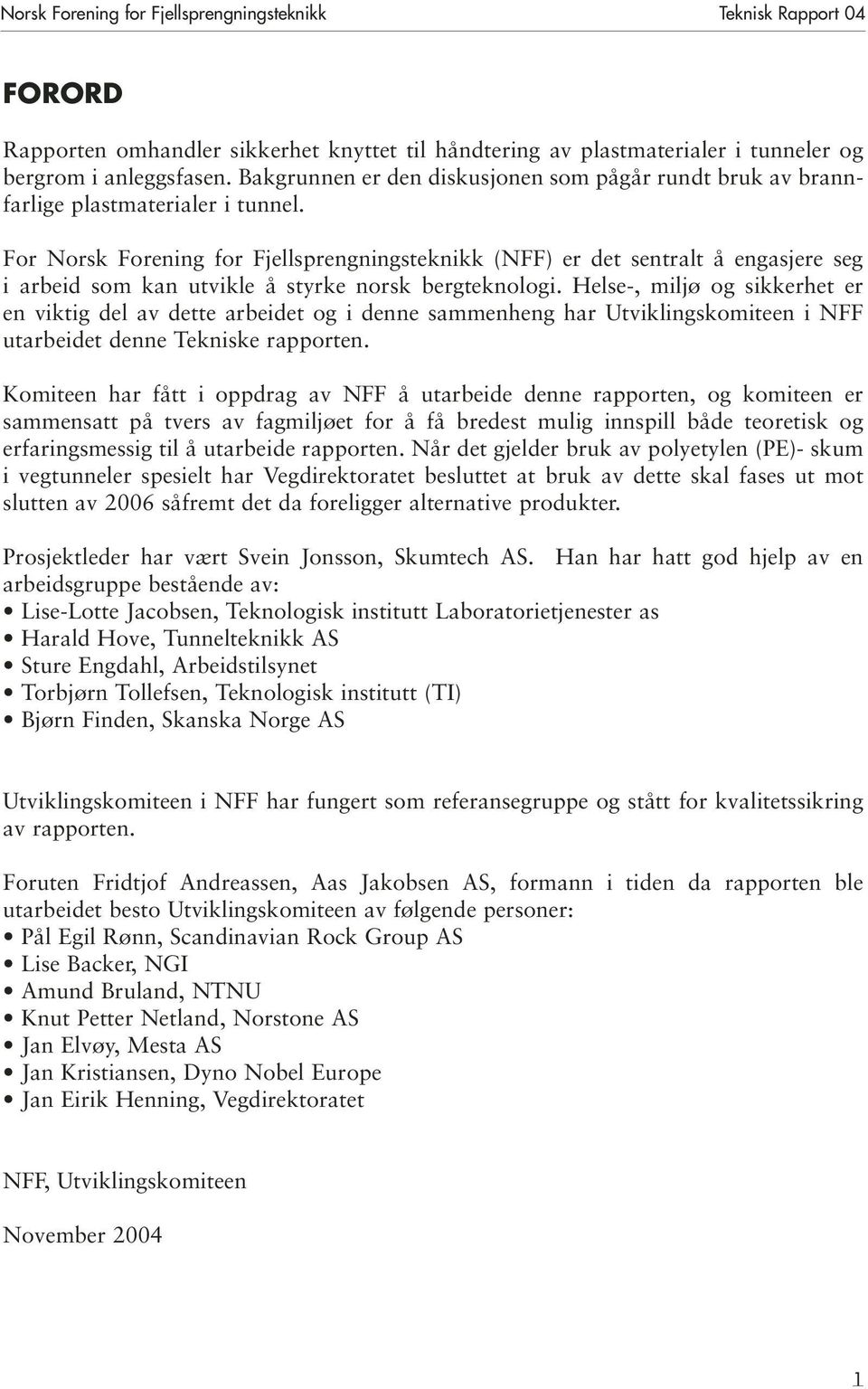 For Norsk Forening for Fjellsprengningsteknikk (NFF) er det sentralt å engasjere seg i arbeid som kan utvikle å styrke norsk bergteknologi.