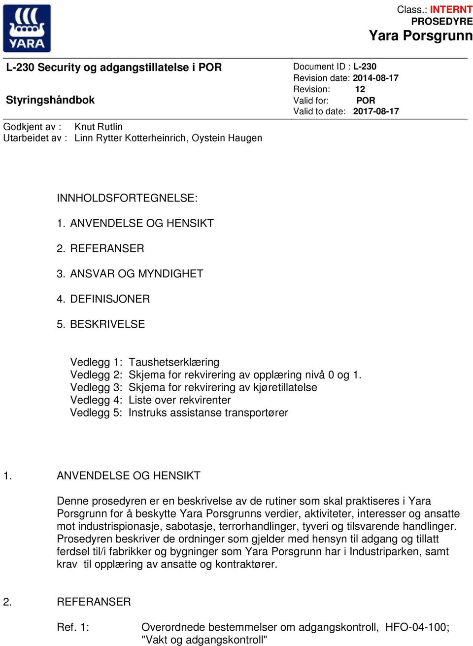 Revision date: 2014-08-17 Revision: 12 Valid for: POR Valid to date: 2017-08-17 INNHOLDSFORTEGNELSE: 1. ANVENDELSE OG HENSIKT 2. REFERANSER 3. ANSVAR OG MYNDIGHET 4. DEFINISJONER 5.