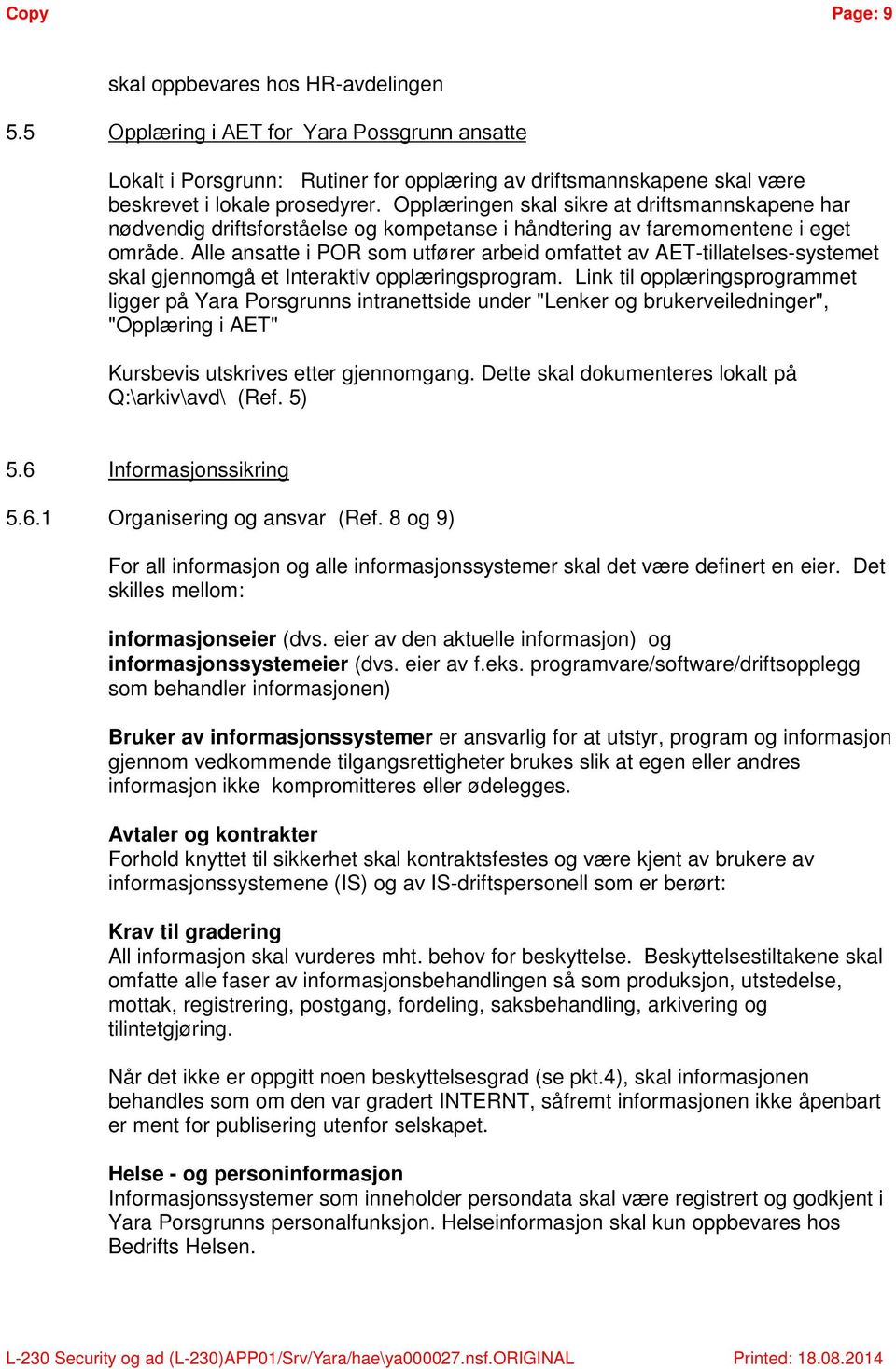 Alle ansatte i POR som utfører arbeid omfattet av AET-tillatelses-systemet skal gjennomgå et Interaktiv opplæringsprogram.