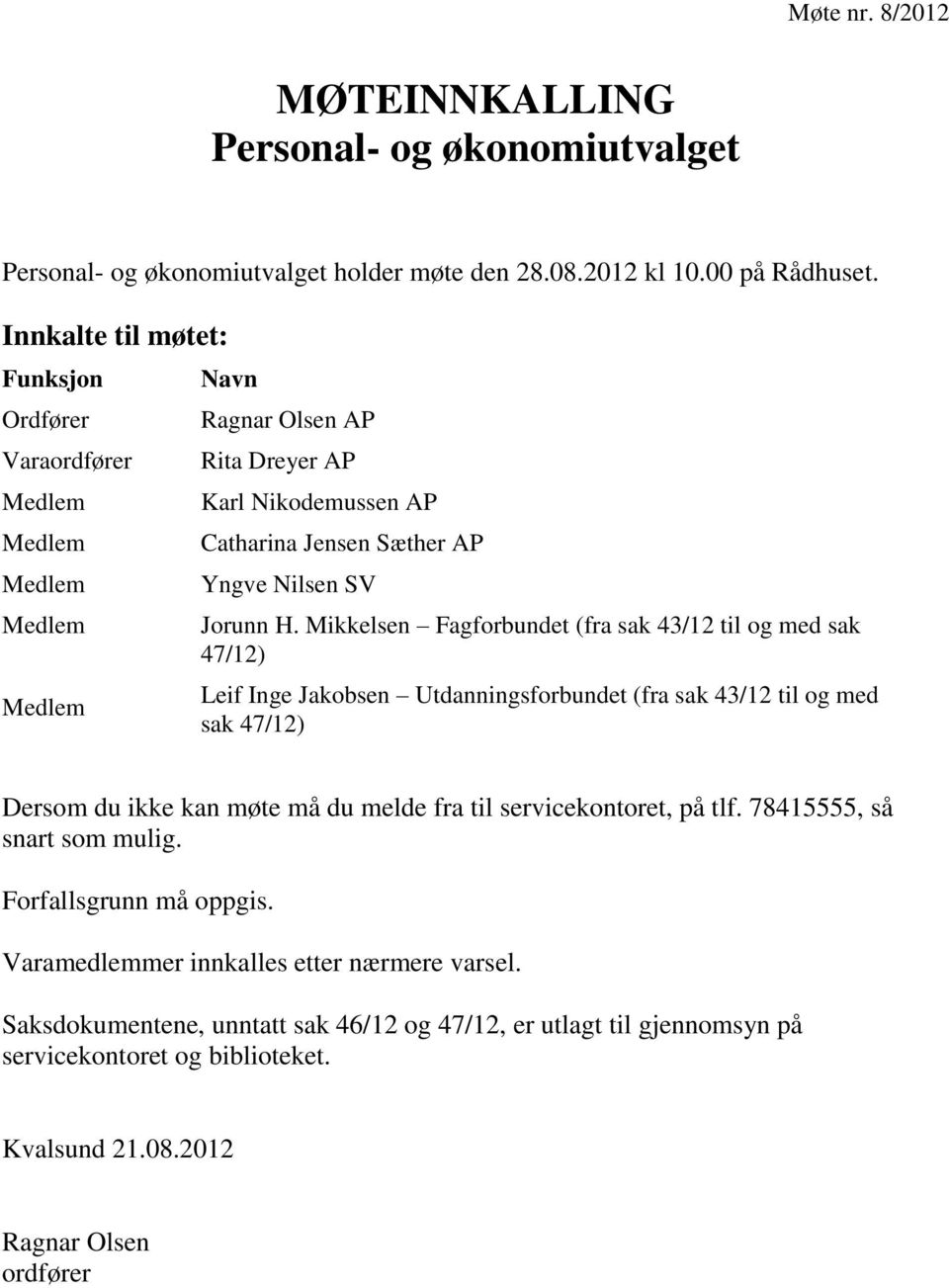 Mikkelsen Fagforbundet (fra sak 43/12 til og med sak 47/12) Leif Inge Jakobsen Utdanningsforbundet (fra sak 43/12 til og med sak 47/12) Dersom du ikke kan møte må du melde fra til servicekontoret,