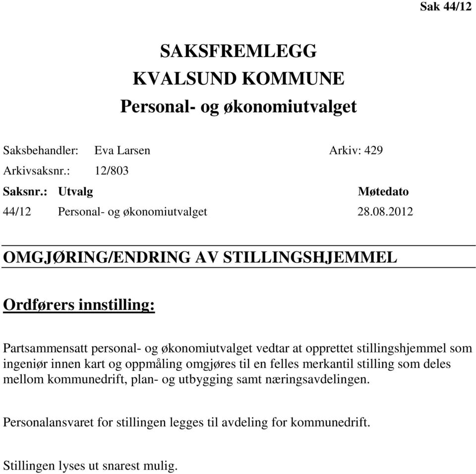 2012 OMGJØRING/ENDRING AV STILLINGSHJEMMEL Ordførers innstilling: Partsammensatt personal- og økonomiutvalget vedtar at opprettet stillingshjemmel